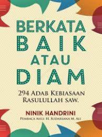 Image of Berkata baik atau diam : 294 adab kebiasaan Rasulullah SAW