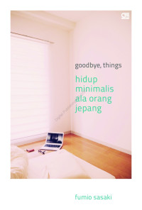 Image of Goodbye, things : Hidup minimalis ala orang jepang
