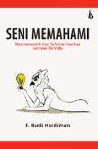 Image of Seni Memahami : Hermeneutik dari Schleirmacher samapai Derrida